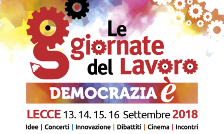 A Lecce,  dal 13 al 16 settembre 2018, “Le Giornate del Lavoro” organizzate dalla Cgil